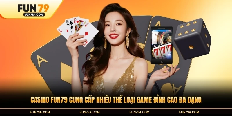 Casino FUN79 cung cấp nhiều thể loại game đỉnh cao đa dạng