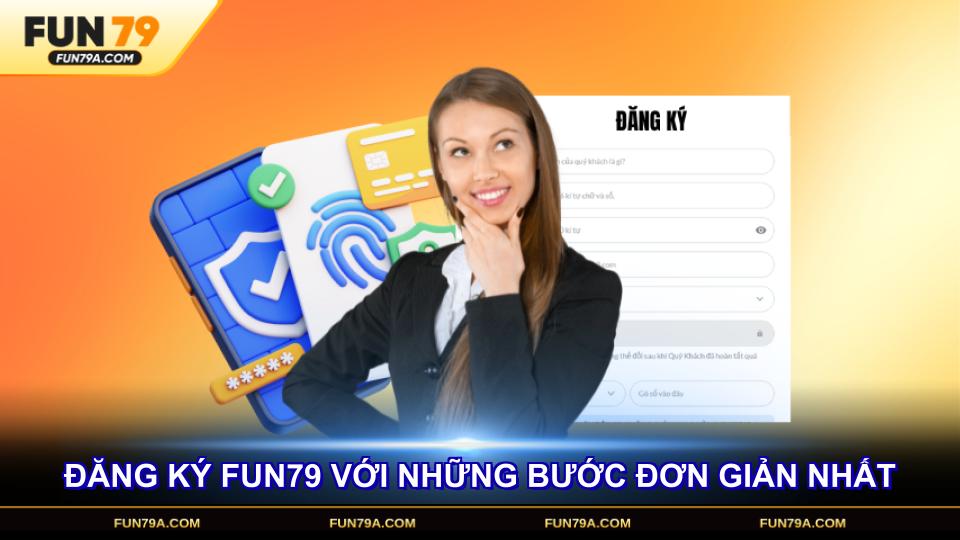 Đăng ký FUN79 với những bước đơn giản nhất cho thành viên mới
