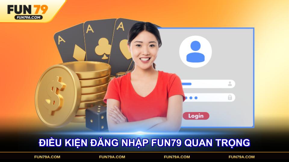 Điều kiện đăng nhập FUN79 quan trọng đảm bảo trải nghiệm trọn vẹn