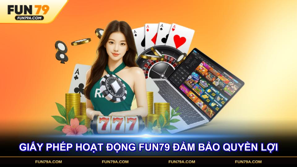 Giấy phép hoạt động FUN79 đảm bảo quyền lợi cho mọi thành viên