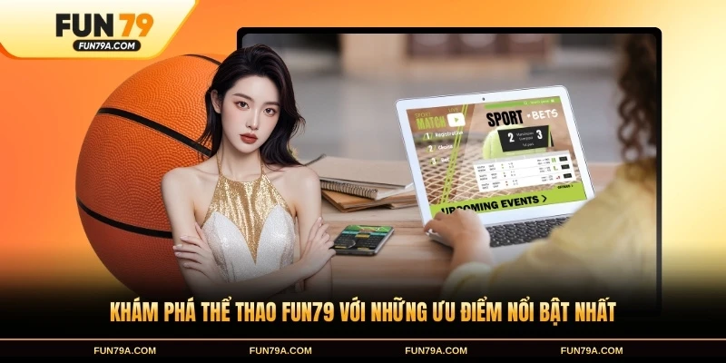 Khám phá thể thao FUN79 với những ưu điểm nổi bật nhất