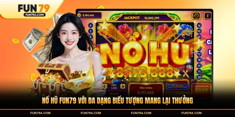Nổ hũ FUN79 với đa dạng biểu tượng mang lại thưởng