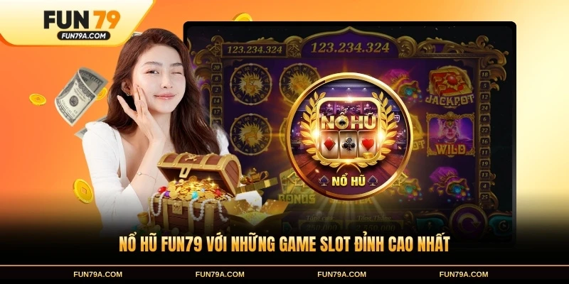 Nổ hũ FUN79 với những game slot đỉnh cao nhất