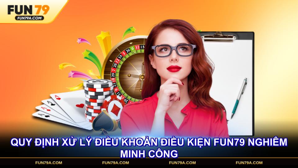 Quy định xử lý điều khoản điều kiện FUN79 nghiêm minh công