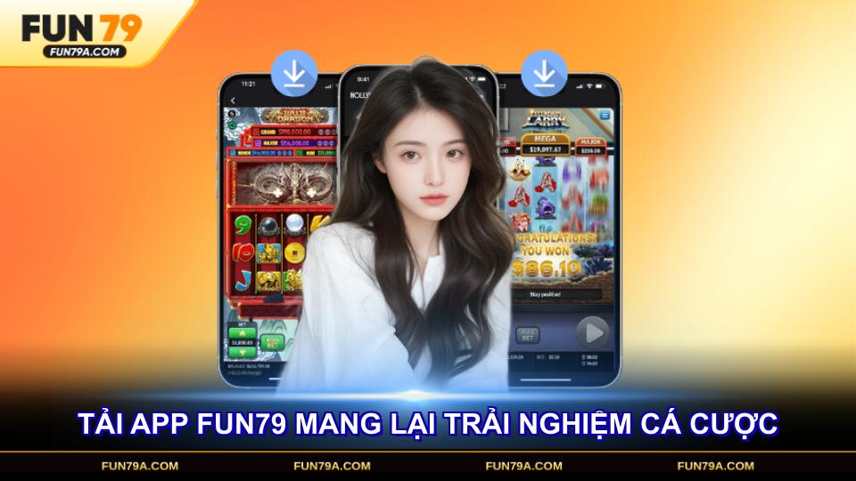 Tải app FUN79 mang lại trải nghiệm cá cược tuyệt vời