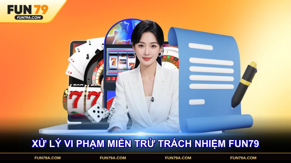 Những chế tài xử lý vi phạm miễn trừ trách nhiệm FUN79 hiện hành